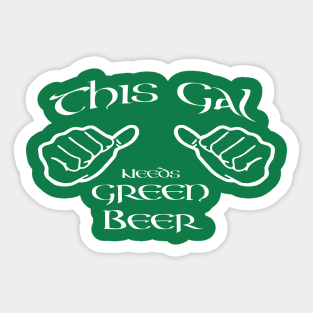 This Gal Needs Green Beer. Sticker